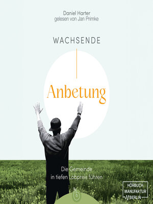 cover image of Wachsende Anbetung--Die Gemeinde in tiefen Lobpreis führen (ungekürzt)